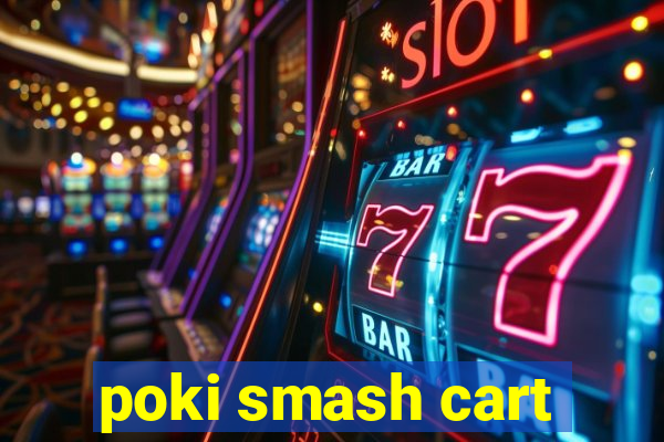 poki smash cart